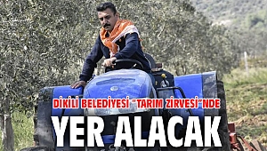 Dikili Belediyesi “Tarım Zirvesi”nde Yer Alacak