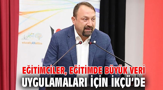 Eğitimciler, Eğitimde Büyük Veri Uygulamaları için İKÇÜ’de