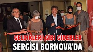 Geldikleri Gibi Giderler sergisi Bornova’da