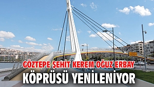 Göztepe Şehit Kerem Oğuz Erbay Köprüsü yenileniyor