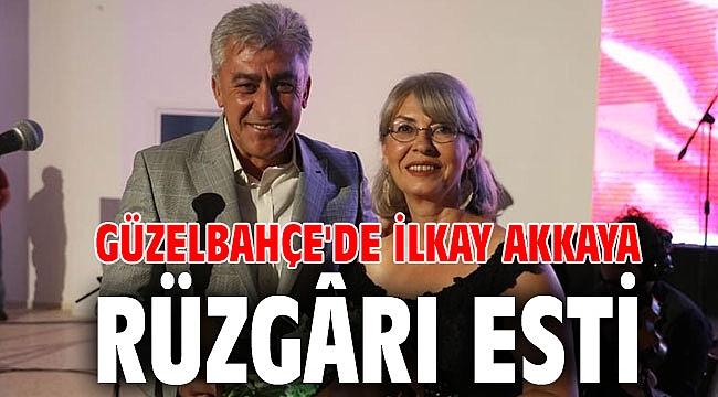 Güzelbahçe'de İlkay Akkaya Rüzgârı Esti