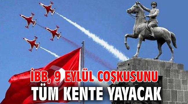 İBB, 9 Eylül coşkusunu tüm kente yayacak