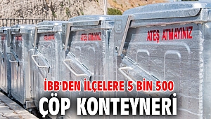 İBB'den ilçelere 5 bin 500 çöp konteyneri