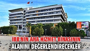 İBB'nin ana hizmet binasının alanını değerlendirecekler