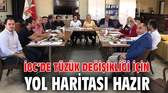 İGC’de tüzük değişikliği için yol haritası hazır