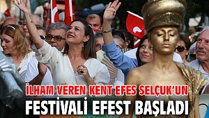 İLHAM VEREN KENT EFES SELÇUK’UN FESTİVALİ EFEST BAŞLADI