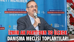  İzmir AK Parti'den 30 ilçede eş zamanlı danışma meclisi toplantıları
