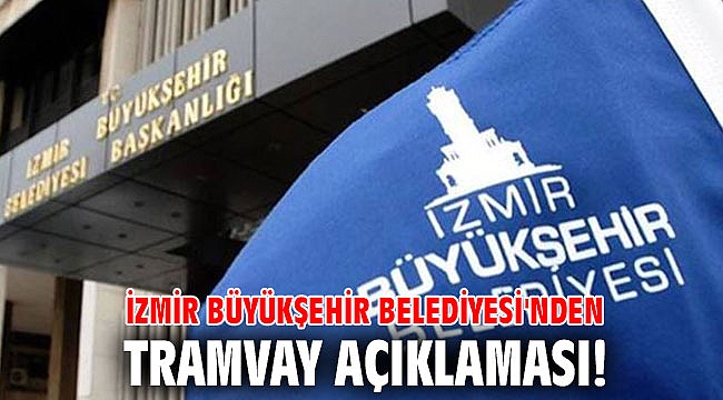 İzmir Büyükşehir Belediyesi'nden tramvay açıklaması!