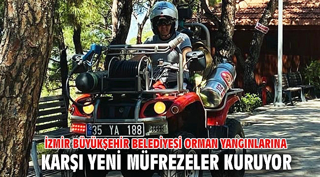 İzmir Büyükşehir Belediyesi orman yangınlarına karşı yeni müfrezeler kuruyor