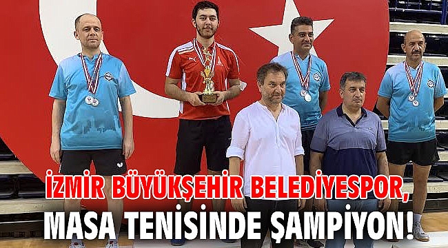 İzmir Büyükşehir Belediyespor, masa tenisinde şampiyon!