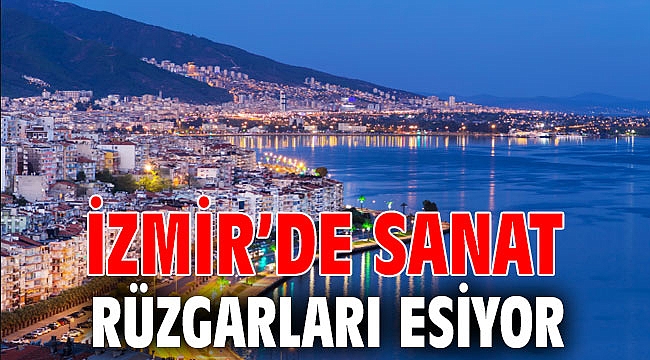 İzmir’de sanat rüzgarları esiyor