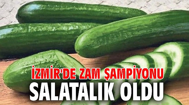 İzmir'de zam şampiyonu salatalık oldu