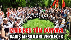 İzmir'den tüm dünyaya barış mesajları verilecek