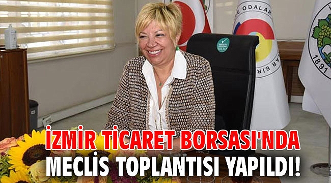 İzmir Ticaret Borsası'nda meclis toplantısı yapıldı!