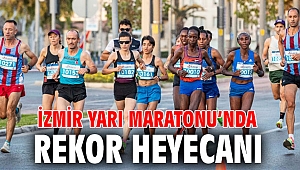 İzmir Yarı Maratonu’nda rekor heyecanı