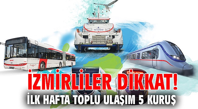 İzmirliler dikkat! İlk hafta toplu ulaşım 5 kuruş