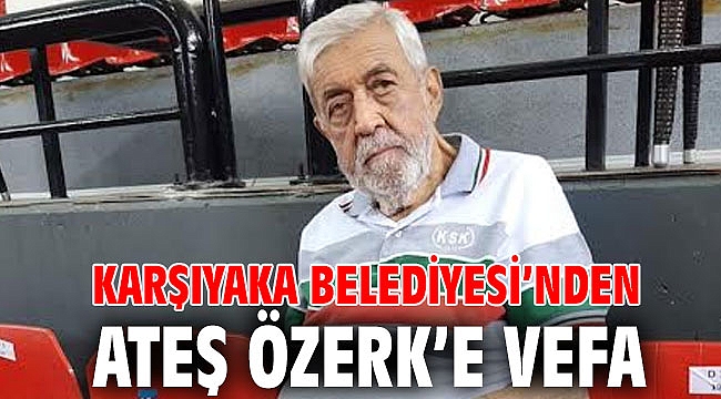 Karşıyaka Belediyesi’nden Ateş Özerk’e vefa