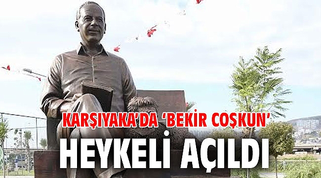 Karşıyaka’da ‘Bekir Coşkun’ heykeli açıldı