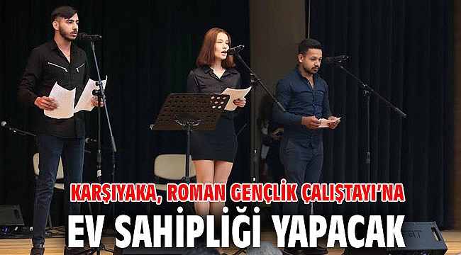 Karşıyaka, Roman Gençlik Çalıştayı’na ev sahipliği yapacak