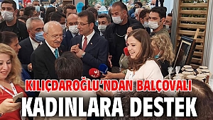 Kılıçdaroğlu’ndan Balçovalı Kadınlara Destek