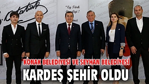 Konak Belediyesi ve Adana Seyhan Belediyesi kardeş şehir oldu