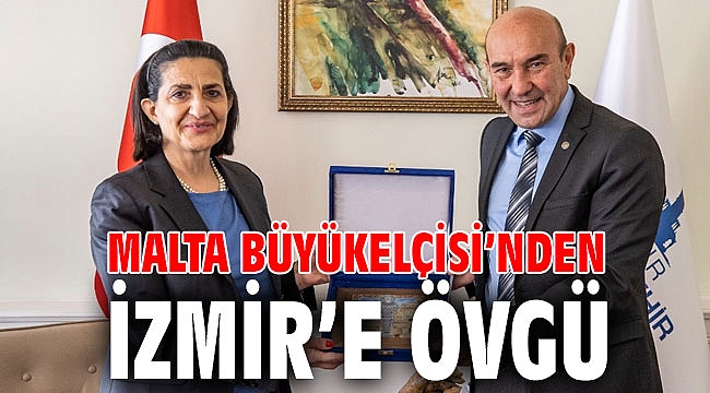 Malta Büyükelçisi’nden İzmir’e övgü