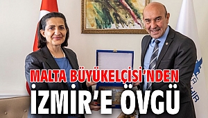 Malta Büyükelçisi’nden İzmir’e övgü