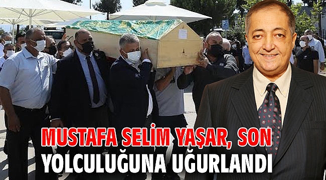 Mustafa Selim Yaşar, Son Yolculuğuna Uğurlandı