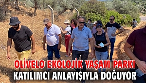 Olivelo Ekolojik Yaşam Parkı katılımcı anlayışıyla doğuyor