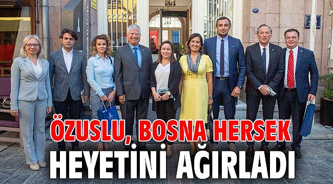 Özuslu, Bosna Hersek heyetini ağırladı