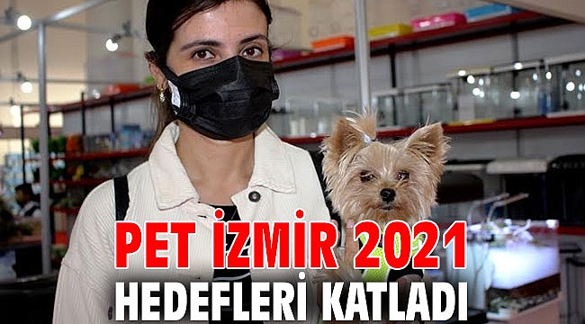PET İZMİR 2021 HEDEFLERİ KATLADI