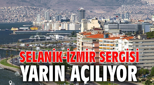 Selanik-İzmir sergisi yarın açılıyor