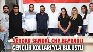 SERDAR SANDAL CHP BAYRAKLI GENÇLİK KOLLARI’YLA BULUŞTU