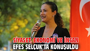 SİYASET, EKONOMİ VE İNSAN EFES SELÇUK’TA KONUŞULDU 