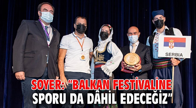 Soyer: “Balkan festivaline sporu da dâhil edeceğiz”