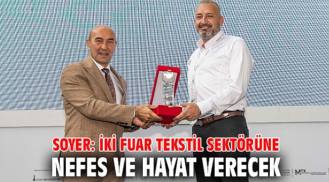 Soyer: İki fuar tekstil sektörüne nefes ve hayat verecek