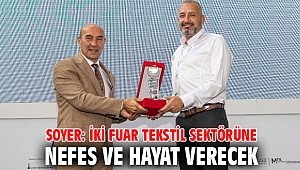 Soyer: İki fuar tekstil sektörüne nefes ve hayat verecek
