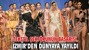 Tekstil sektörünün başarısı, İzmir’den dünyaya yayıldı