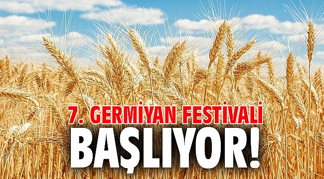 7. Germiyan Festivali başlıyor!