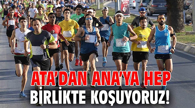 Ata’dan Ana’ya hep birlikte koşuyoruz!