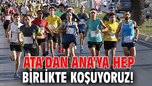 Ata’dan Ana’ya hep birlikte koşuyoruz!