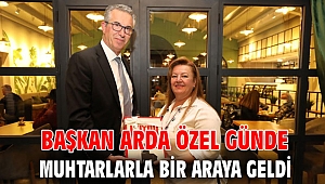 Başkan Arda özel günde muhtarlarla bir araya geldi