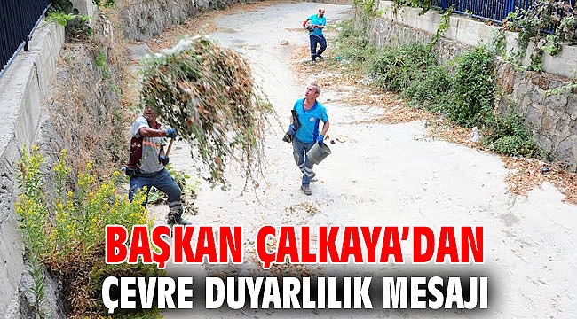 Başkan Çalkaya’dan çevre duyarlılık mesajı