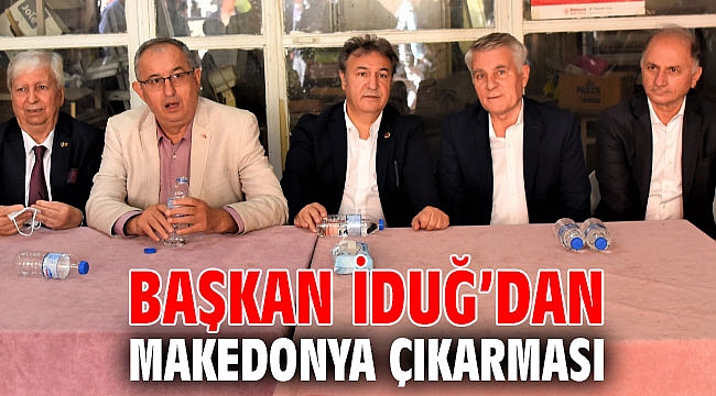Başkan İduğ’dan Makedonya çıkarması