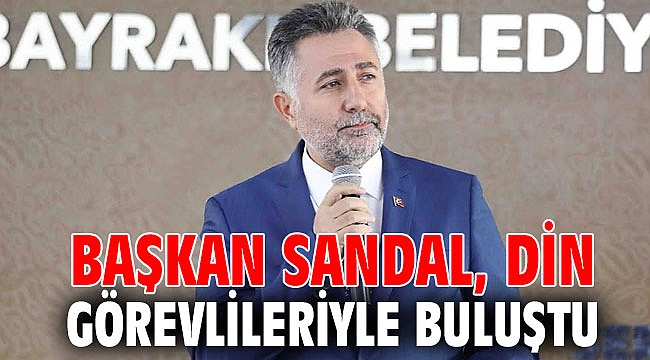 BAŞKAN SANDAL, DİN GÖREVLİLERİYLE BULUŞTU