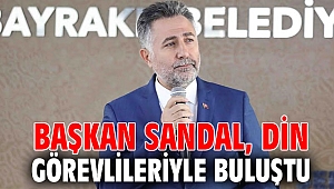 BAŞKAN SANDAL, DİN GÖREVLİLERİYLE BULUŞTU