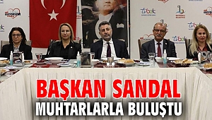 BAŞKAN SANDAL MUHTARLARLA BULUŞTU