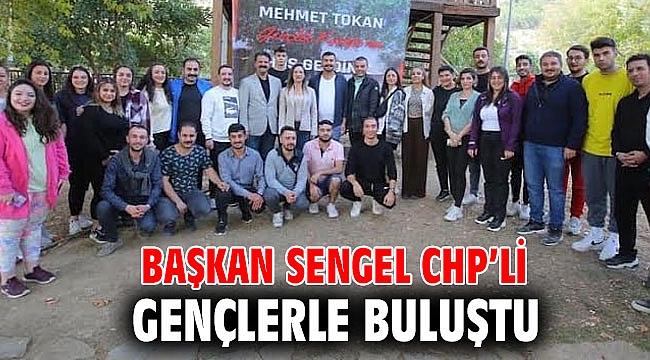 BAŞKAN SENGEL CHP’Lİ GENÇLERLE BULUŞTU