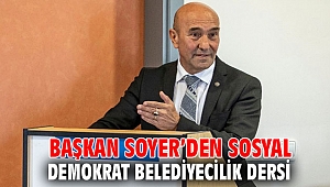 Başkan Soyer’den sosyal demokrat belediyecilik dersi