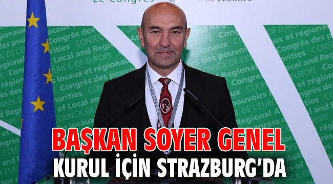 Başkan Soyer Genel Kurul için Strazburg’da